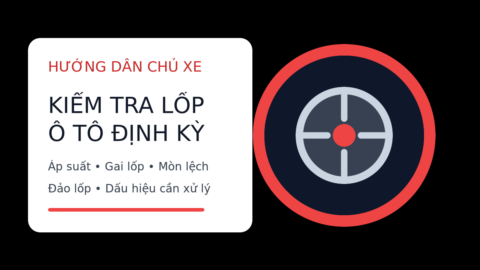 Hướng dẫn kiểm tra lốp ô tô định kỳ cho chủ xe
